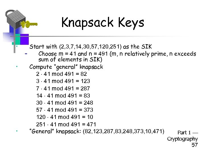 Knapsack Keys • • • Start with (2, 3, 7, 14, 30, 57, 120,