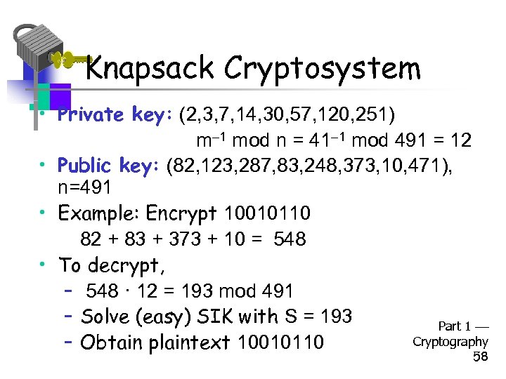 Knapsack Cryptosystem • Private key: (2, 3, 7, 14, 30, 57, 120, 251) m