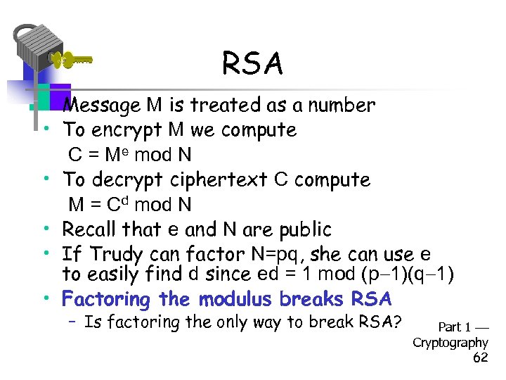 RSA • Message M is treated as a number • To encrypt M we