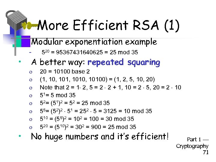 More Efficient RSA (1) • • • Modular exponentiation example – 520 = 95367431640625