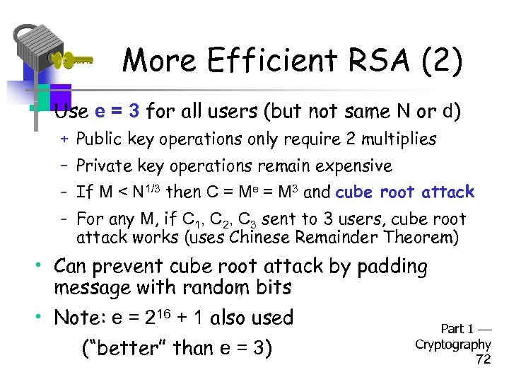 More Efficient RSA (2) • Use e = 3 for all users (but not