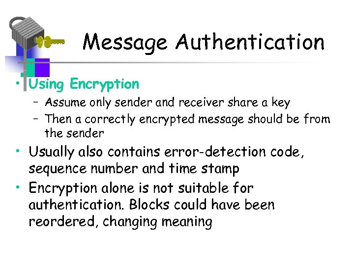 Message Authentication • Using Encryption – Assume only sender and receiver share a key