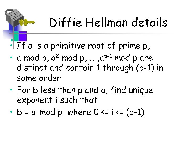 Diffie Hellman details • If a is a primitive root of prime p, •