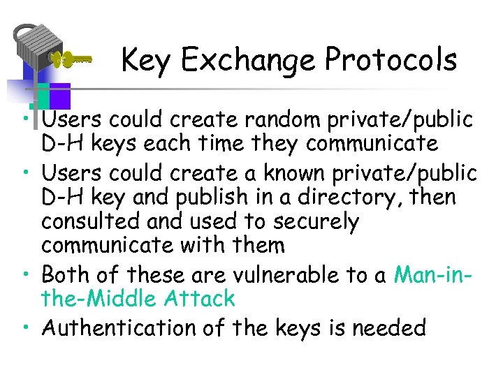 Key Exchange Protocols • Users could create random private/public D-H keys each time they