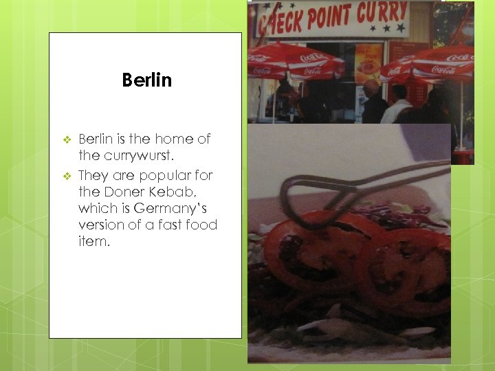 Berlin v v Berlin is the home of the currywurst. They are popular for