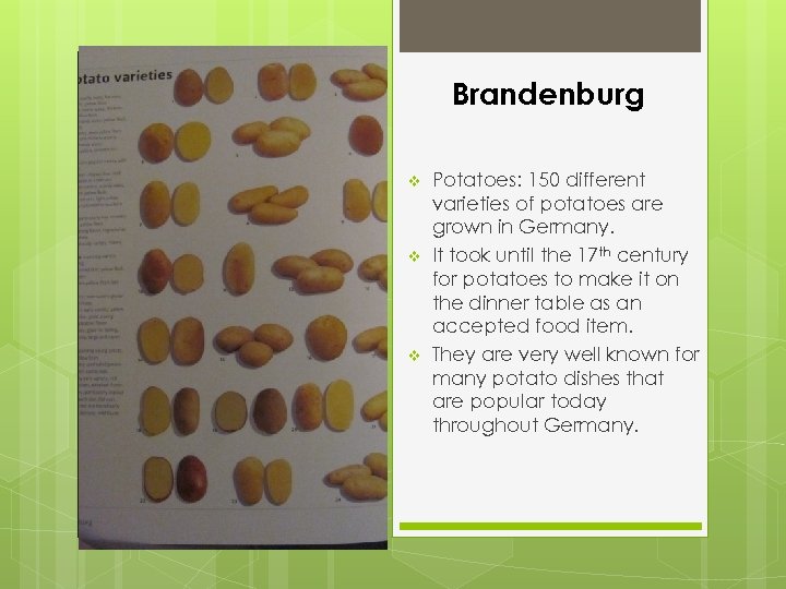 Brandenburg v v v Potatoes: 150 different varieties of potatoes are grown in Germany.