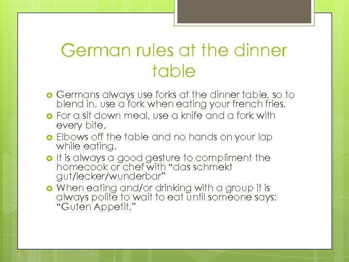 German rules at the dinner table Germans always use forks at the dinner table,