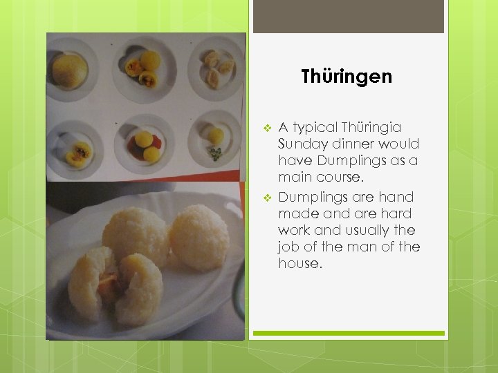 Thüringen v v A typical Thüringia Sunday dinner would have Dumplings as a main