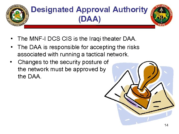Designated Approval Authority (DAA) • The MNF-I DCS CIS is the Iraqi theater DAA.