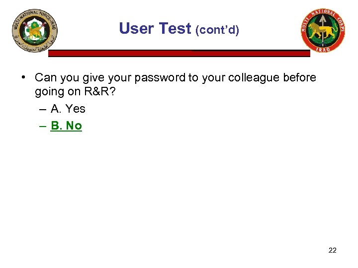 User Test (cont’d) • Can you give your password to your colleague before going