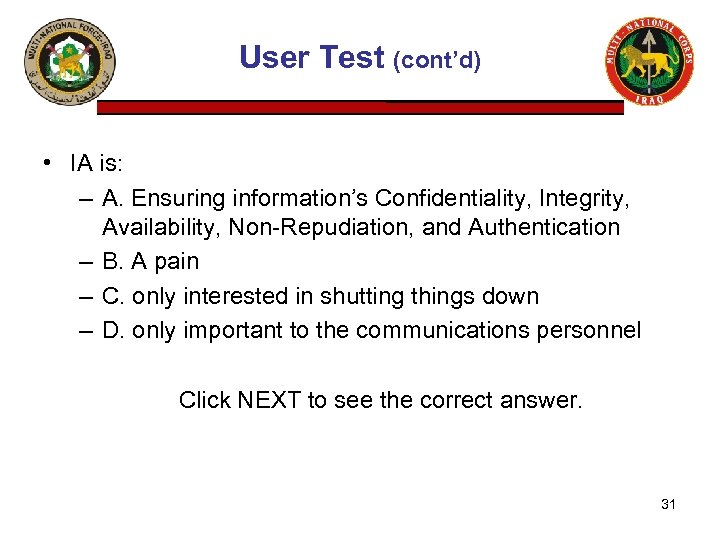 User Test (cont’d) • IA is: – A. Ensuring information’s Confidentiality, Integrity, Availability, Non-Repudiation,