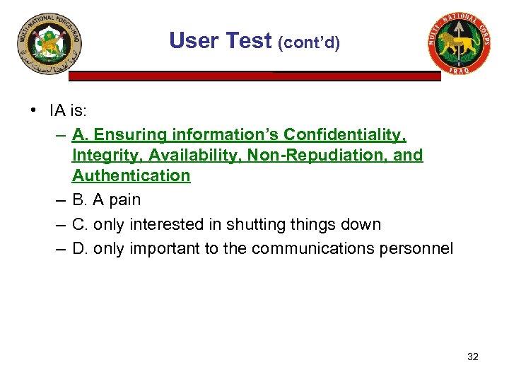 User Test (cont’d) • IA is: – A. Ensuring information’s Confidentiality, Integrity, Availability, Non-Repudiation,