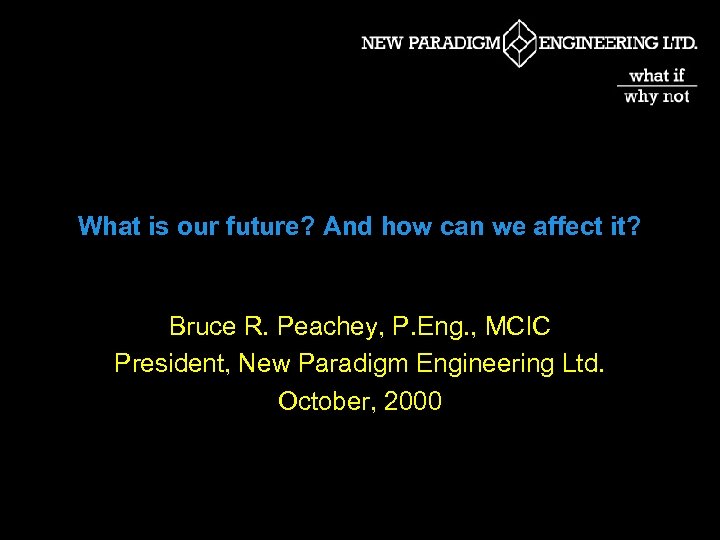 What is our future? And how can we affect it? Bruce R. Peachey, P.
