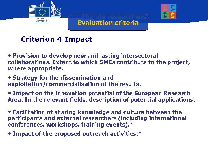 Eligible researchers Evaluation criteria Criterion 4 Impact • Provision to develop new and lasting