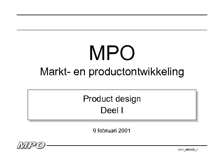 MPO Markt- en productontwikkeling Product design Deel I 9 februari 2001 1311_980330_1 
