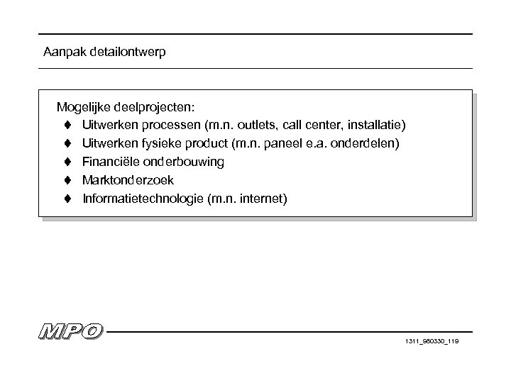 Aanpak detailontwerp Mogelijke deelprojecten: t Uitwerken processen (m. n. outlets, call center, installatie) t