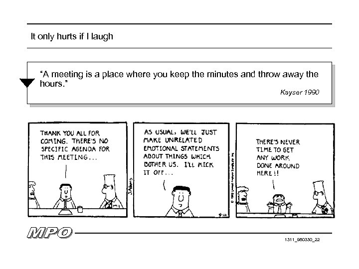 It only hurts if I laugh “A meeting is a place where you keep