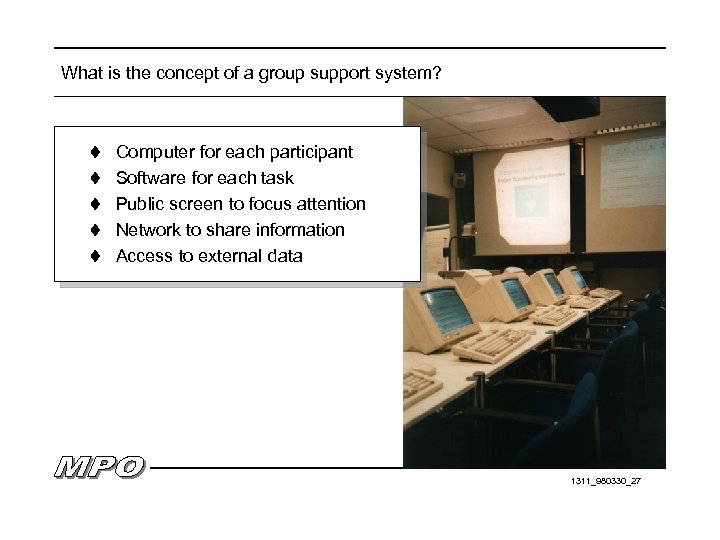 What is the concept of a group support system? t Computer for each participant