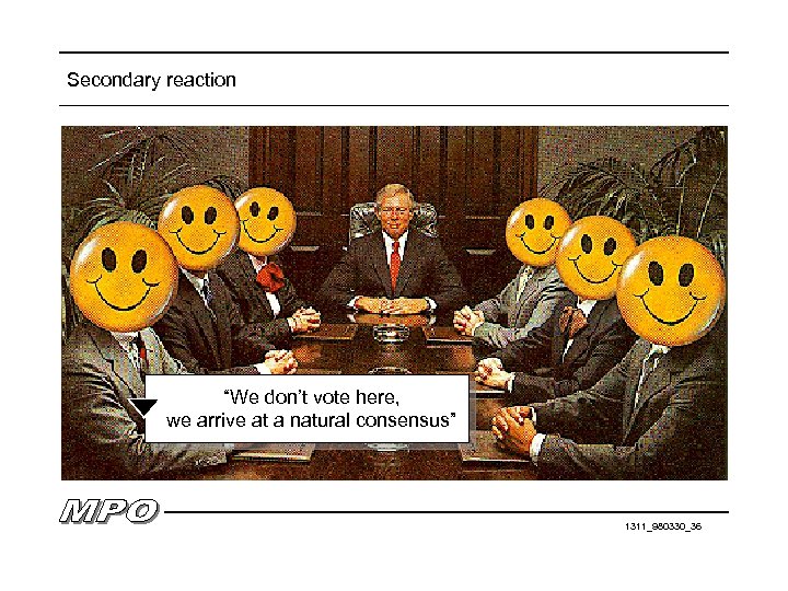 Secondary reaction “We don’t vote here, we arrive at a natural consensus” 1311_980330_36 