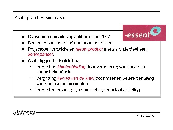 Achtergrond: Essent case t Consumentenmarkt vrij jachtterrein in 2007 t Strategie: van ‘betrouwbaar’ naar