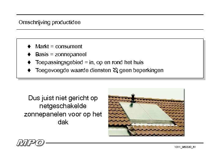 Omschrijving productidee t Markt = consument t Basis = zonnepaneel t Toepassingsgebied = in,