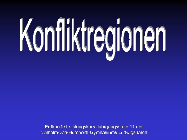 Erdkunde Leistungskurs Jahrgangsstufe 11 des Wilhelm-von-Humboldt Gymnasiums Ludwigshafen 