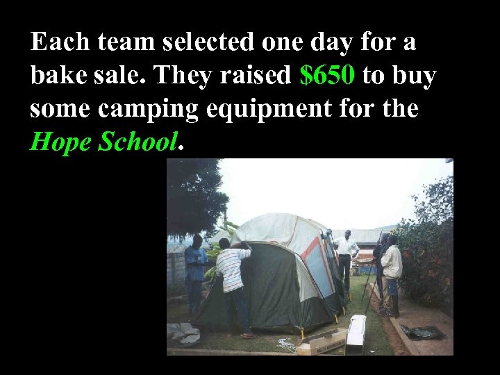 Each team selected one day for a bake sale. They raised $650 to buy