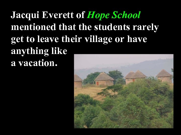 Jacqui Everett of Hope School mentioned that the students rarely get to leave their