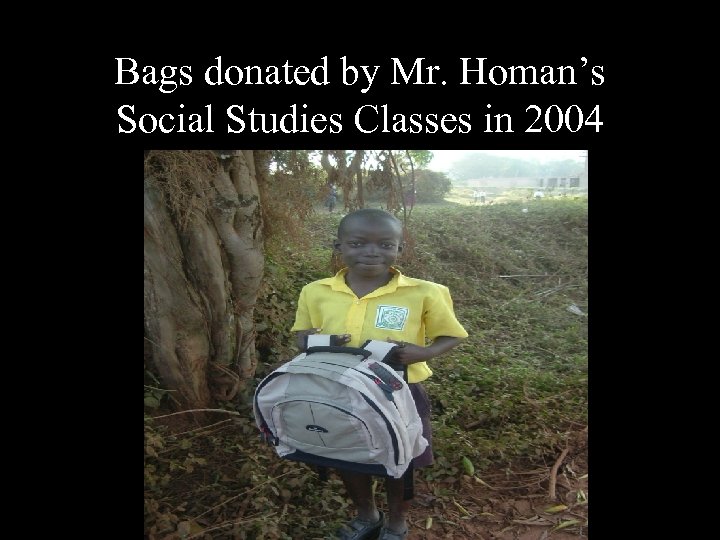 Bags donated by Mr. Homan’s Social Studies Classes in 2004 