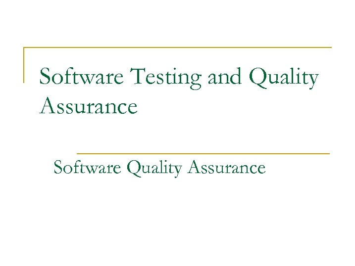 Software Testing and Quality Assurance Software Quality Assurance 
