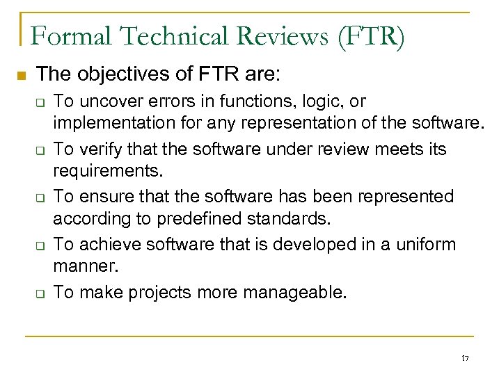 Formal Technical Reviews (FTR) n The objectives of FTR are: q q q To