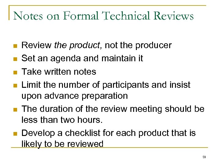 Notes on Formal Technical Reviews n n n Review the product, not the producer