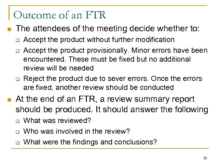 Outcome of an FTR n The attendees of the meeting decide whether to: q