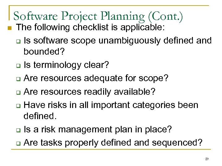 Software Project Planning (Cont. ) n The following checklist is applicable: q Is software
