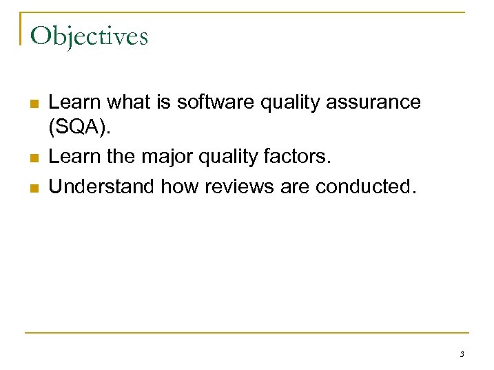 Objectives n n n Learn what is software quality assurance (SQA). Learn the major