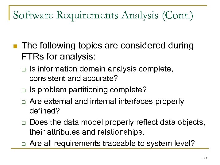 Software Requirements Analysis (Cont. ) n The following topics are considered during FTRs for