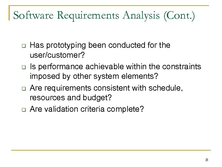 Software Requirements Analysis (Cont. ) q q Has prototyping been conducted for the user/customer?