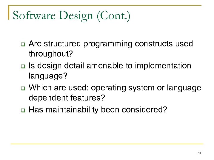 Software Design (Cont. ) q q Are structured programming constructs used throughout? Is design