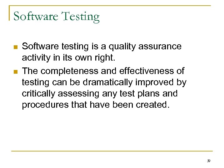 Software Testing n n Software testing is a quality assurance activity in its own