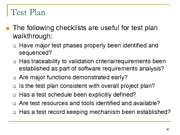 Test Plan n The following checklists are useful for test plan walkthrough: q q