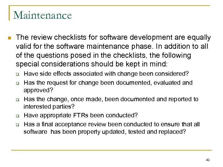 Maintenance n The review checklists for software development are equally valid for the software