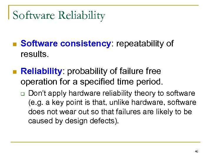 Software Reliability n Software consistency: repeatability of results. n Reliability: probability of failure free