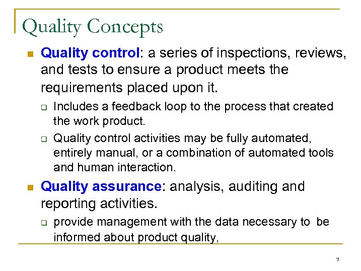Quality Concepts n Quality control: a series of inspections, reviews, and tests to ensure