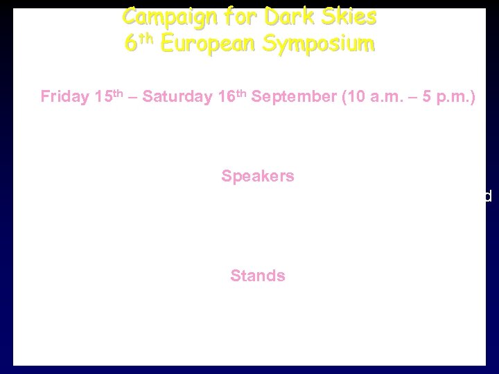 Campaign for Dark Skies 6 th European Symposium www. britastro. org/dark-skies/ Friday 15 th