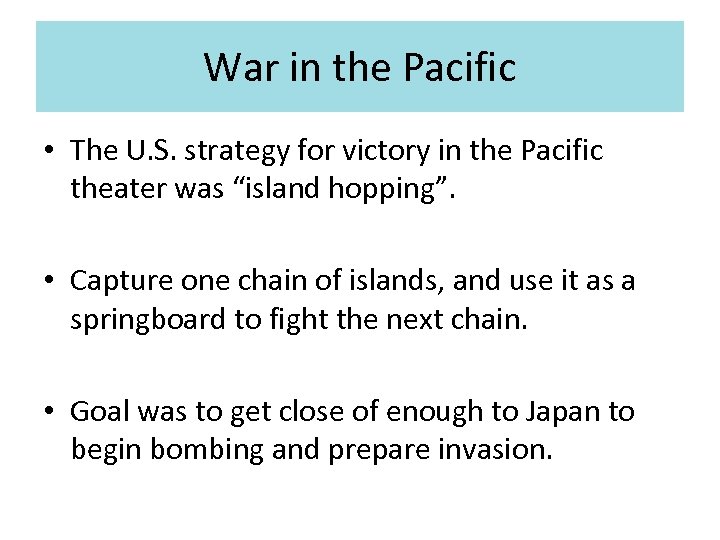 War in the Pacific • The U. S. strategy for victory in the Pacific