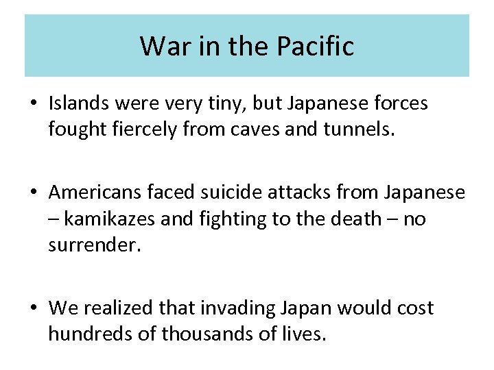 War in the Pacific • Islands were very tiny, but Japanese forces fought fiercely