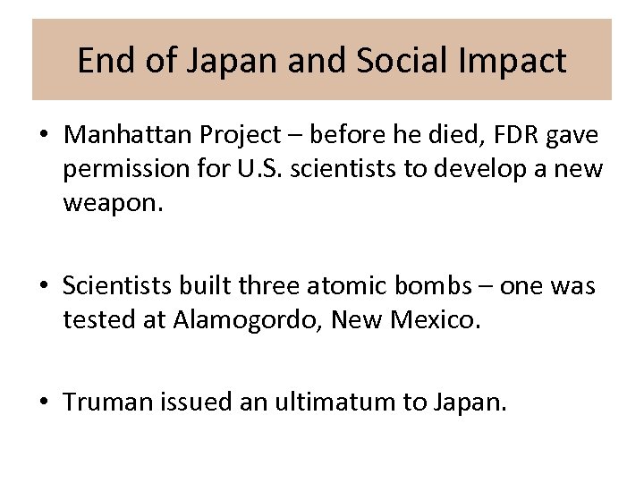End of Japan and Social Impact • Manhattan Project – before he died, FDR