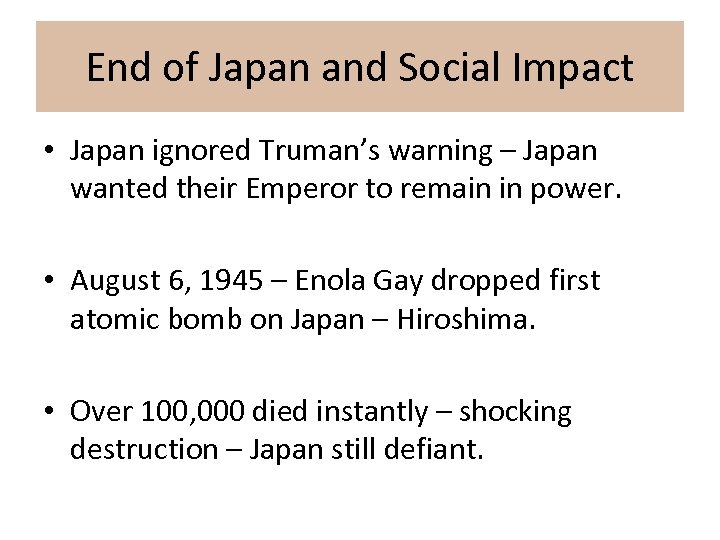End of Japan and Social Impact • Japan ignored Truman’s warning – Japan wanted