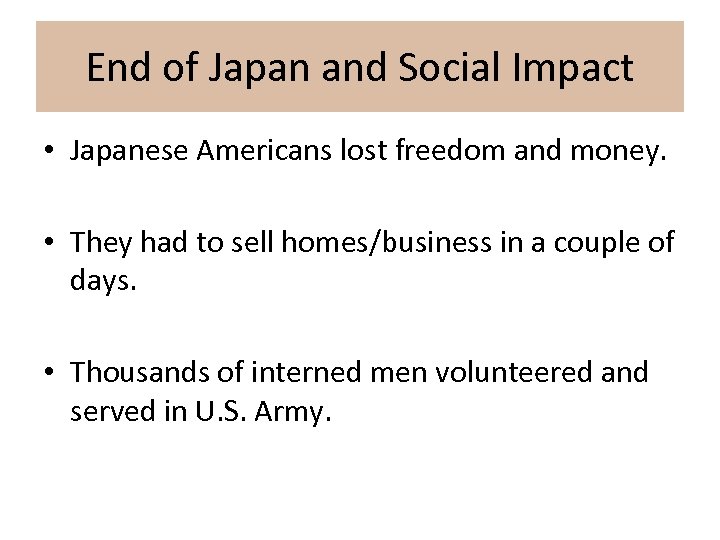 End of Japan and Social Impact • Japanese Americans lost freedom and money. •