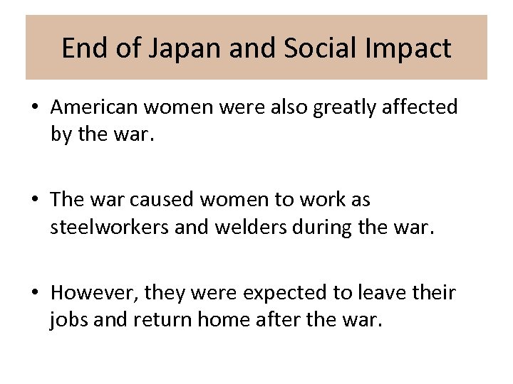 End of Japan and Social Impact • American women were also greatly affected by